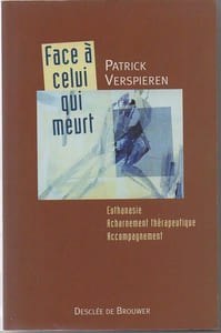 Face à celui qui meurt Euthanasie Acharnement Thérapeutique Accompagnement.