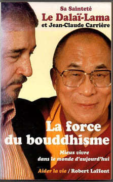 La force du bouddhisme. Mieux vivre dans le monde d'aujourd'hui.. Dalaï Lama Carrière Jean-Claude