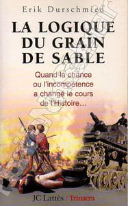 La Logique du Grain de SableQuand la chance ou l'incompétence à changé le cours de l'Histoire.