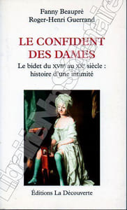 Le confident des DamesLe bidet du XVIIe au XXe siècle : Histoire d'une intimité.