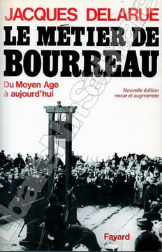 Le métier de BourreauDu moyen Age à Aujourd'huiNouvelle édition revue et augmentée. Delarue Jacques