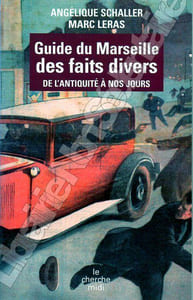 Guide du Marseille des faits divers de l'antiquité à nos jours.