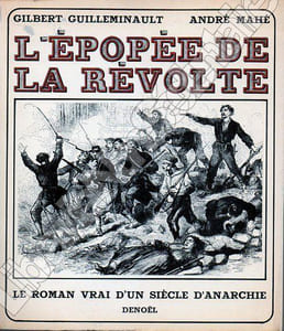 L'épopée de la Révolte. Le roman vrai d'un siècle d'anarchie 1862-1962