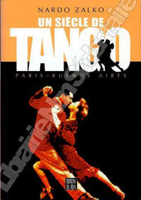 Un siècle de Tango. Paris - Buenos Aires