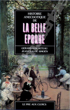 Histoire anecdotique de La Belle Epoque. Guicheteau Gérard - Simoën Jean-Claude 