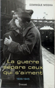 La guerre sépare ceux qui s'aiment 1939-1945