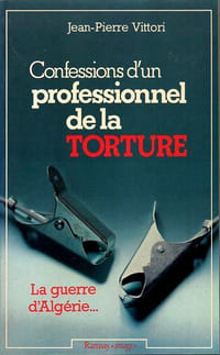 Confessions d'un professionnel de la Torture LA GUERRE D'ALGERIE...