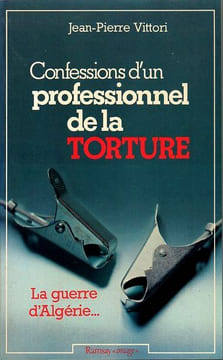Confessions d'un professionnel de la Torture LA GUERRE D'ALGERIE.... Vittori Jean-Pierre