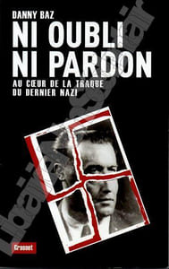 Ni oubli ni Pardon Au coeur de la Traque du dernier Nazi.