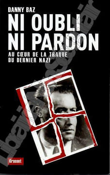 Ni oubli ni Pardon Au coeur de la Traque du dernier Nazi.. Baz Danny