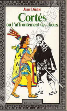 Cortès ou l'affrontement des dieux. Duché Jean