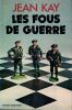 Les fous de Guerre. Kay Jean