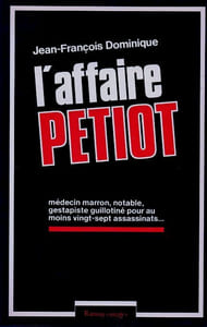 L'Affaire Petiot Médecin marron, notable, Gestapiste guillitiné pour au moins vingt-sept assassinats