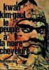 Le peuple &agrave; la noire chevelure.. Kim-Gaul Kwan