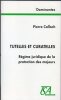 Tutelles et Curatelles. R&eacute;gime juridique de la protection des Majeurs. Calloch Pierre 