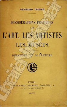 Considérations pratiques sur L'Art, Les Artistes Les musées. Peinture et Sculpture.. Tripier Raymond