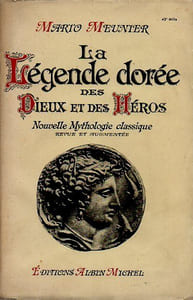 La légende dorée des Dieux et des Héros. Nouvelle Mythologie Classique. Revue et augmentée. 