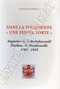 Dans la tourmente " Une femme forte " . Augustine de la Rochefoucauld Duchesse de Doudeauville 1764-1849