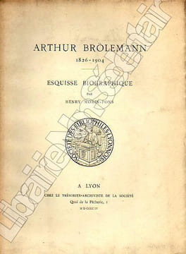 Arthur Brölemann 1826-1904. Esquisse Biographique.. Morin-Pons Henry