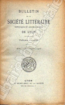 Bulletin de La Société Littéraire Historique et Archéologique DE LYON année 1905 ( Complète ). Galle Léon - Beyssac Jean - Sallès A. - Buche - ...