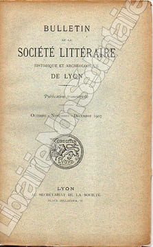 Bulletin de La Société Littéraire Historique et Archéologique DE LYON 1907 ( Complète ). Boissieu H. De - Combes Louis de - Le Vicomte - Baux Emile -