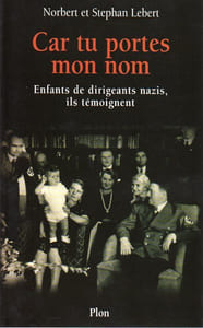 Car tu portes mon nomEnfants de dirigeants nazis, ils témoignent.