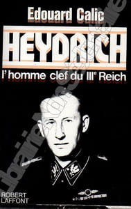 Heydrich L'homme Clef du IIIe Reich.