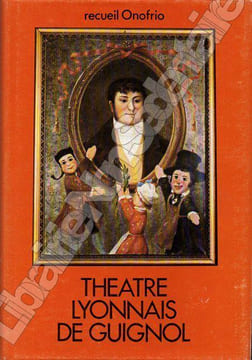 Théâtre Lyonnais de Guignol.. Onofrio J.  -  Lefebvre Eugène ( Illustration )