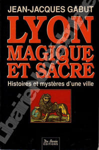 Lyon Magique et Sacré - Histoire et Mystères d'une ville
