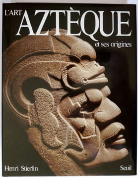 L'Art Aztèque et ses origines . De teotihuacan à Tenochtitlan. Stierlin Henri