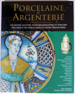 Porcelaine et Argenterie . Un guide illustré pour reconnaître et évaluer vos objets de Porcelaine et votre argenterie