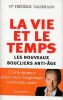 La vie et le temps . Les nouveaux boucliers anti-&acirc;ge . . Saldmann Fr&eacute;d&eacute;ric Dr 