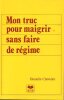 Mon truc pour maigrir sans faire de r&eacute;gime.. Chavalier Danielle