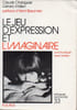 Le Jeu d'expression et l'imaginaire - Communiquer avec l'enfant.. Chalaguier Claude - Mallen G&eacute;rard