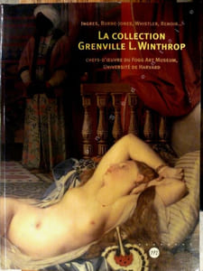 Ingres, Burne-Jones, Whistler, Renoir... La collection Grenville L. Winthrop Chefs-D'Oeuvre du Fogg Art Muséum, Université de Harvard.