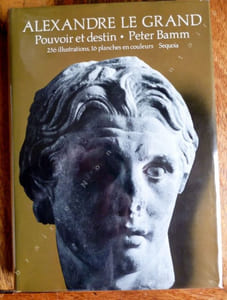 Alexandre le Grand - Pouvoir et destin.