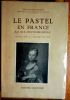 Le pastel en france au Dix-Huitième SiècleOuvrage orné de 65 planches hors texte.. Ratoui de Limay Paul 