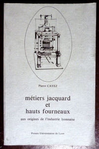 Métiers Jacquard et hauts Fourneaux. Aux origines de l'industrie Lyonnaise