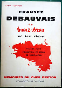 Francez DEBAUVAIS de breiz-Atao et les siens commentés par les siens - Mémoires du chef Breton commentés par sa femme- Premier Tome : Fondation et Essor de Breiz-Atao