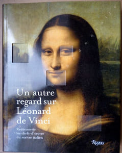 Un autre regard sur Léonard de Vinci - Redécouvrir les chefs d'oeuvre du maître Italien .