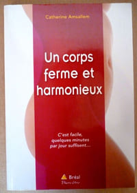 Un corps Ferme et Harmonieux . C'est facile quelques minutes par jour suffisent