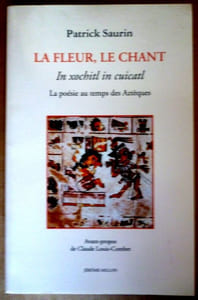 La poèsie au temps des Aztèques. La fleur, Le ChantIn xochitl in cuicatl