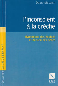 L'Inconscient à la Crèche Dynamique des équipes et accueil des bébés. Mellier Denis