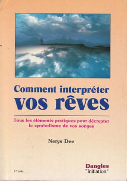 Comment interpréter vos rêves Tous les éléments pratiques pour décrypter le symbolisme de vos songes.. Dee Nerys