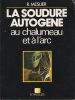La soudure autog&egrave;ne au chalumeau et &agrave; l'arc. . Meslier R.