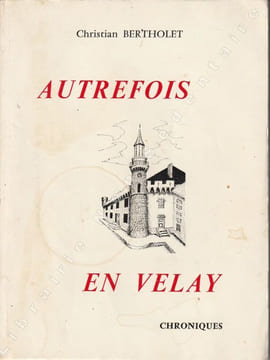 AUTREFOIS EN VELAY. Chroniques. Bertholet Christian