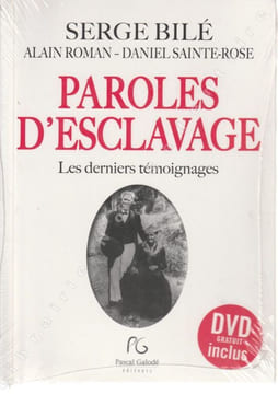 Paroles d'Esclavage Les derniers témoignages. Bilé Serge Roman Alain