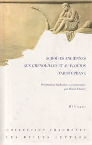 Scholies anciennes  Aux "Grenouilles" et au "Ploutos"  D'Aristophane - BILINGUE - TRADUCTION DE MARCEL CHANTRY .
