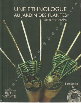 Une ethnologie au jardin des Plantes  DIX PETITS TERRAINS.. Lizet Bernadette 