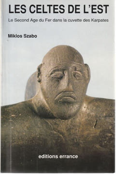 LES CELTES DE L'EST . Le Second Âge du Fer dans la cuvette des Karpathes. Szabo Miklos